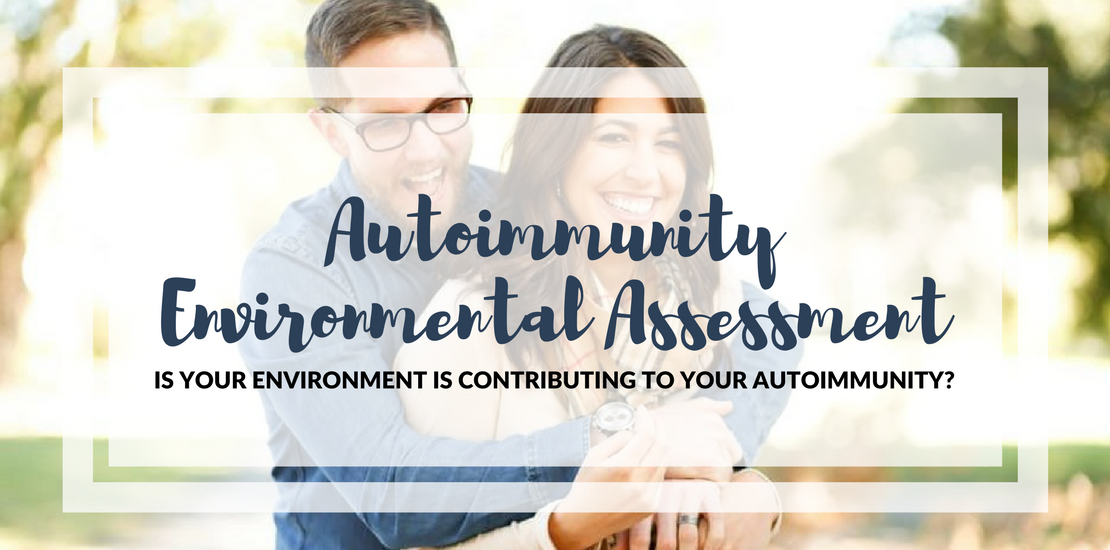 autoimmunity Graphic showing functional medicine autoimmune disease-related assessment title "Autoimmunity Environmental Assessment: is your environment contributing to your autoimmunity?"